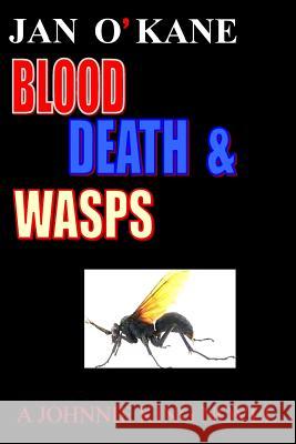 Blood Death and Wasps: A Johnnie King Novel Jan O'Kane 9781984965288 Createspace Independent Publishing Platform - książka
