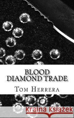 Blood Diamond Trade Tom Herrera 9781500669034 Createspace - książka