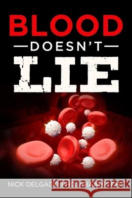 Blood Doesn't Lie Nick Delgado 9780996219624 Health Wellness Studios Incorporated - książka