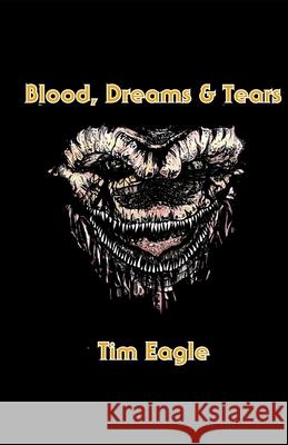 Blood, Dreams & Tears Tim Eagle 9780692701140 Lake Leviathan Books - książka