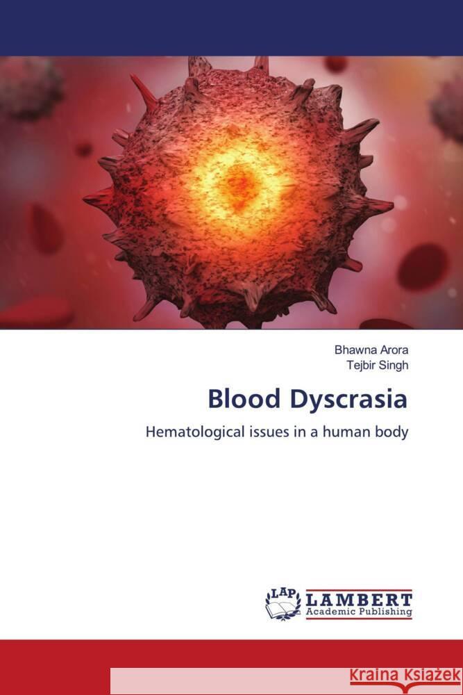 Blood Dyscrasia Arora, Bhawna, Singh, Tejbir 9786207484546 LAP Lambert Academic Publishing - książka