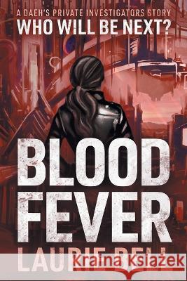 Blood Fever: A Daeh's Private Investigators Story Laurie Bell   9780645574739 Laurie Bell - książka