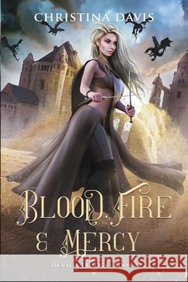 Blood, Fire & Mercy Christina Davis Ruxandra Tudorica Jennifer Tedmon 9781735996721 Christina Davis - książka