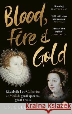 Blood, Fire and Gold: The story of Elizabeth I and Catherine de Medici Estelle Paranque 9781529109245 Ebury Publishing - książka