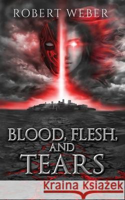 Blood, Flesh, and Tears Robert Weber 9781735416618 Crimson Web - książka