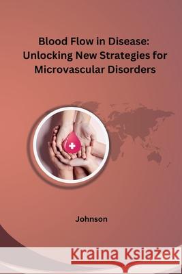 Blood Flow in Disease: Unlocking New Strategies for Microvascular Disorders Johnson 9783384248848 Tredition Gmbh - książka