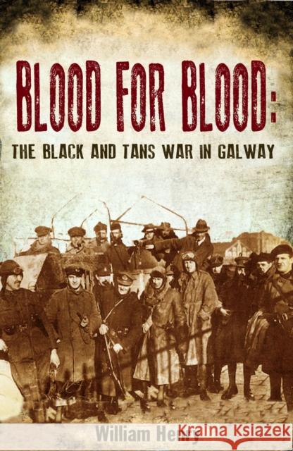 Blood for Blood: The Black and Tan War in Galway Henry, William 9781781170465  - książka