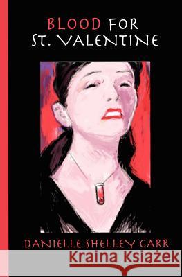 Blood for St Valentine: A New Gothic Novel Danielle Shelley Carr, Gerald Robert Carr 9781456567835 CreateSpace - książka