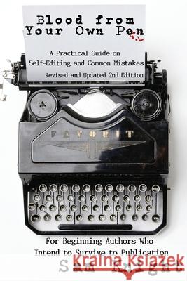 Blood From Your Own Pen: A Practical Guide on Self-Editing and Common Mistakes For Beginning Authors Who Intend to Survive to Publication Sam Knight 9781628690453 Knight Writing Press - książka