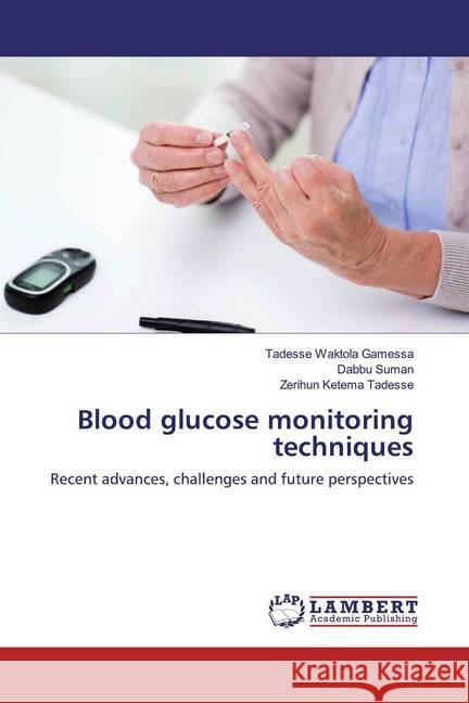 Blood glucose monitoring techniques : Recent advances, challenges and future perspectives Gamessa, Tadesse Waktola; Suman, Dabbu; Tadesse, Zerihun Ketema 9786139459131 LAP Lambert Academic Publishing - książka