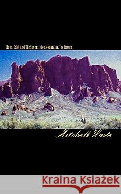Blood, Gold, And The Superstition Mountains, The Return Waite, Mitchell 9781461115502 Createspace - książka