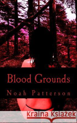 Blood Grounds: The Complete Collection Noah Patterson 9781515241782 Createspace - książka