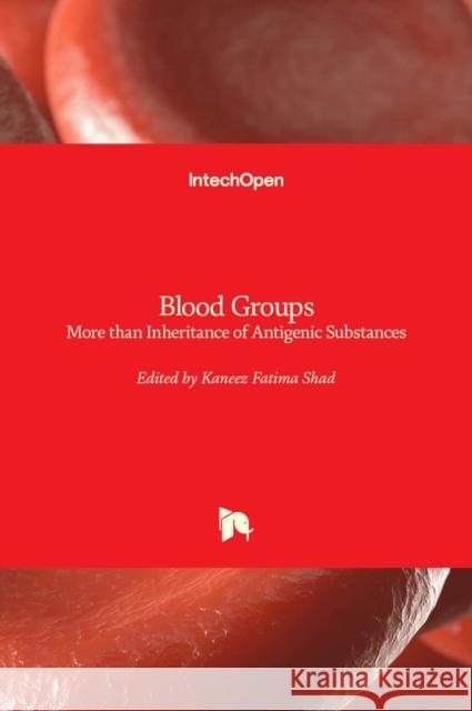 Blood Groups: More than Inheritance of Antigenic Substances Kaneez Fatim 9781839699023 Intechopen - książka
