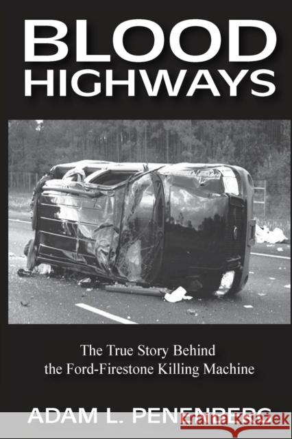 Blood Highways: The True Story behind the Ford-Firestone Killing Machine Penenberg, Adam L. 9781938757013 Wayzgoose, Inc. - książka