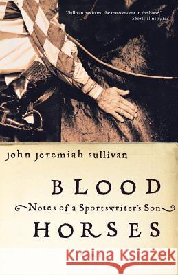 Blood Horses: Notes of a Sportswriter's Son John Jeremiah Sullivan 9780312423766 Picador USA - książka