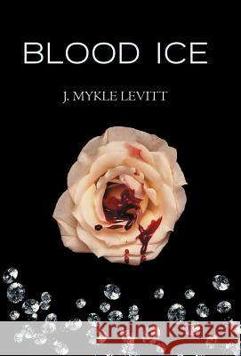Blood Ice J. Mykle Levitt 9781469787213 iUniverse.com - książka