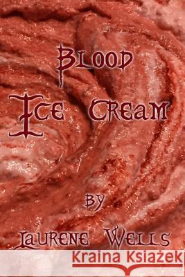 Blood Ice Cream: Book 3 in the Blood Pancakes Series Laurene R. Wells 9781792829413 Independently Published - książka