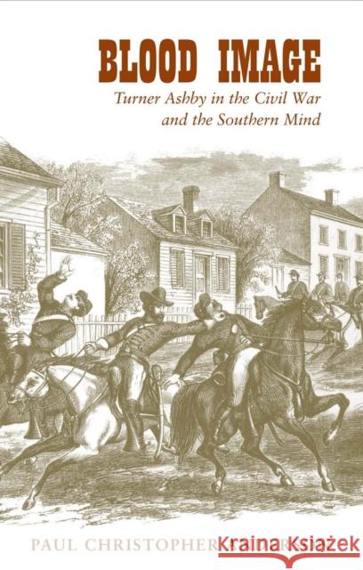 Blood Image: Turner Ashby in the Civil War and the Southern Mind Paul Christopher Anderson 9780807131619 Louisiana State University Press - książka
