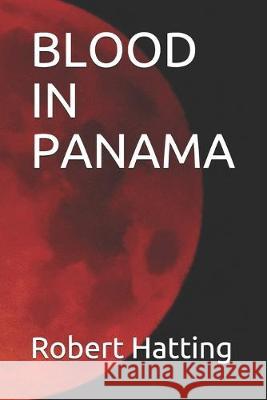 Blood in Panama Robert Hatting 9781701614697 Independently Published - książka