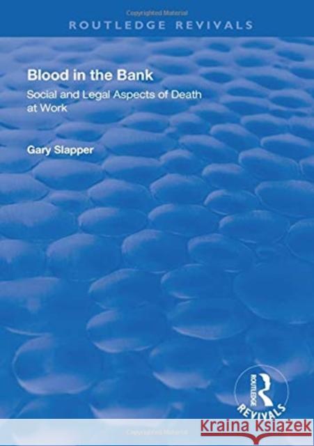 Blood in the Bank: Social and Legal Aspects of Death at Work Gary Slapper   9781138611672 Routledge - książka