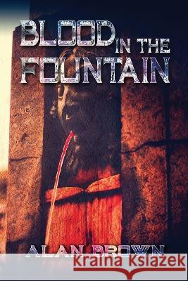 Blood in the Fountain Alan Brown 9781960076021 World Castle Publishing, LLC - książka