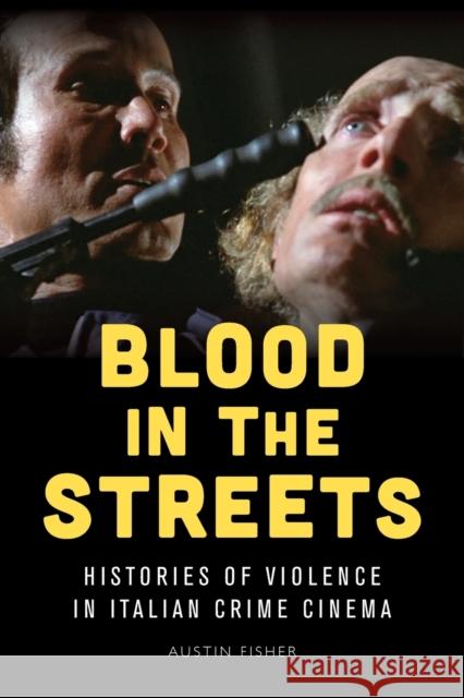 Blood in the Streets: Histories of Violence in Italian Crime Cinema Austin Fisher 9781474477727 Edinburgh University Press - książka