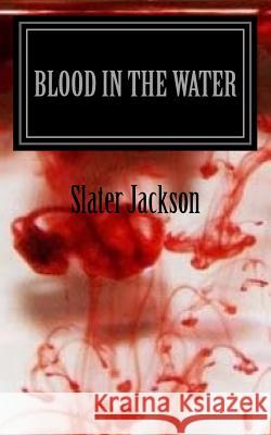 Blood in the Water Slater Jackson 9781483911816 Createspace - książka