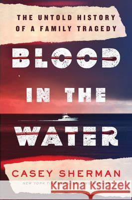 Blood in the Water: The Untold Story of a Family Tragedy Casey Sherman 9781728298191 Sourcebooks - książka