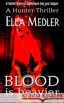 Blood is Heavier: Hunter Book 1 Medler, Ella 9781985227828 Createspace Independent Publishing Platform - książka