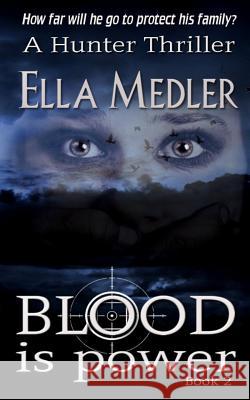 Blood is Power: Hunter Book 2 Medler, Ella 9781530465514 Createspace Independent Publishing Platform - książka