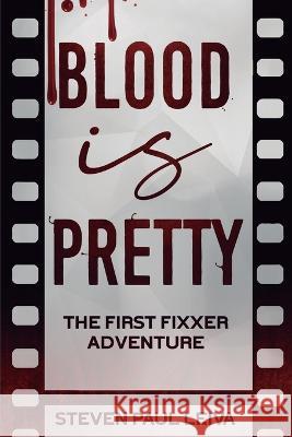 Blood is Pretty: The First Fixxer Adventure Steven Paul Leiva 9781735298573 Magpie Press - książka