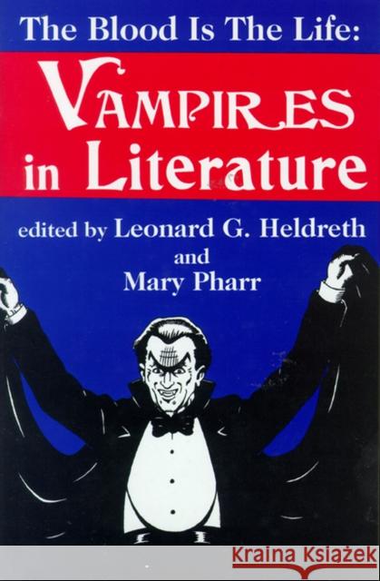 Blood is the Life: Vampires in Literature Heldreth, Leonard G. 9780879728038 Popular Press - książka