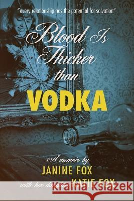 Blood is Thicker than Vodka Janine Fox Katie Fox 9781959770367 Wisdom Editions - książka