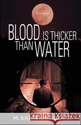 Blood is Thicker Than Water Clark, M. Katherine 9780990991557 M. Katherine Clark - książka