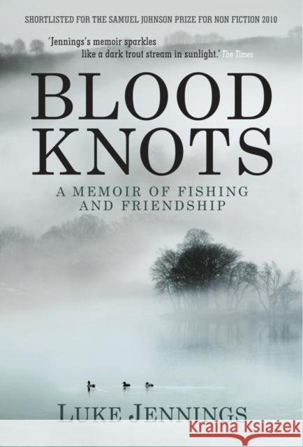 Blood Knots: Of Fathers, Friendship and Fishing Luke Jennings 9781848871335 Atlantic Books - książka