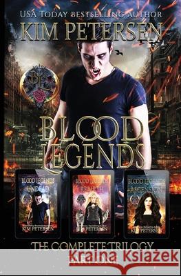 Blood Legends: The Complete Trilogy Part One (A Dark Vampire Fantasy in Post-Apocalyptic World) Petersen, Kim 9780648930556 Kim Petersen - książka