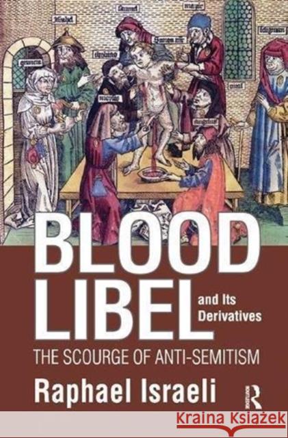 Blood Libel and Its Derivatives: The Scourge of Anti-Semitism Raphael Israeli 9781138507746 Routledge - książka