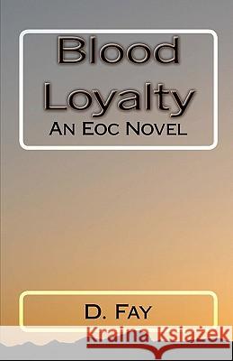 Blood Loyalty: An Eoc Novel D. Fay 9781453840290 Createspace - książka