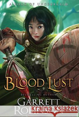 Blood Lust: A Book of Underrealm Garrett Robinson, Karen Conlin 9781941076538 Legacy Books, Inc. - książka