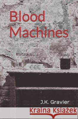 Blood Machines J K Gravier 9781775158929 Desperate Lark Publishing - książka
