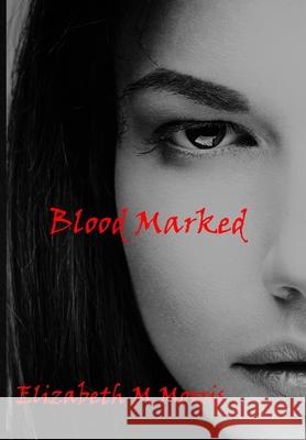 Blood Marked Elizabeth M. Morris 9781716764226 Lulu.com - książka