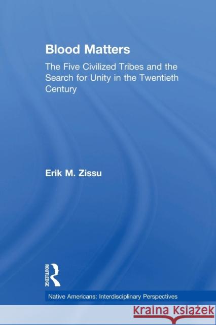 Blood Matters: Five Civilized Tribes and the Search of Unity in the 20th Century Erik March Zissu   9781138964815 Taylor and Francis - książka