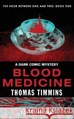 Blood Medicine: The Hour Between One and Two: Book One Thomas Timmins 9780989328302 Zoetown Media - książka