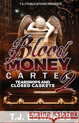 Blood Money Cartel 2: Teardrops and Closed Caskets T. J. Edwards 9781736110614 T & J Publications Presents - książka