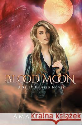 Blood Moon: A Riley Hunter Novel Amanda Lynn 9781093145090 Independently Published - książka