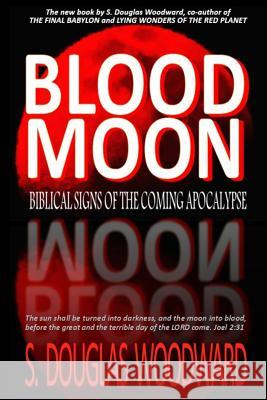 Blood Moon: Biblical Signs of the Coming Apocalypse S. Douglas Woodward 9781495239571 Createspace - książka