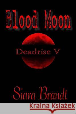 Blood Moon: Deadrise V Siara Brandt 9781533383464 Createspace Independent Publishing Platform - książka