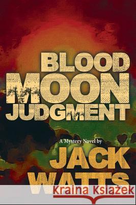 Blood Moon Judgment: A Mystery Novel by Jack Watts Jack Watts 9781518725425 Createspace - książka