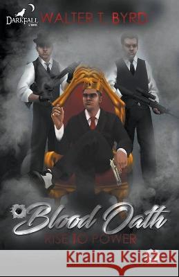 Blood Oath: Rise To Power Walter T Byrd, Jr   9798215542545 Walter T. Byrd Jr. - książka