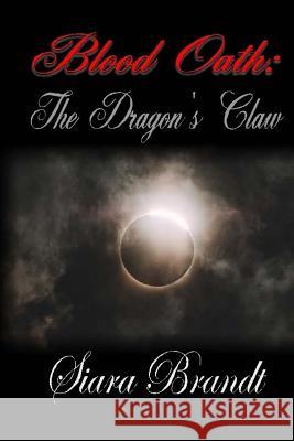 Blood Oath: The Dragon's Claw Siara Brandt 9781729560440 Createspace Independent Publishing Platform - książka